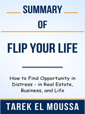 cover image of Summary of Flip Your Life How to Find Opportunity in Distress--in Real Estate, Business, and Life  by  Tarek El Moussa